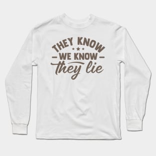 They Know We Know They Lie Long Sleeve T-Shirt